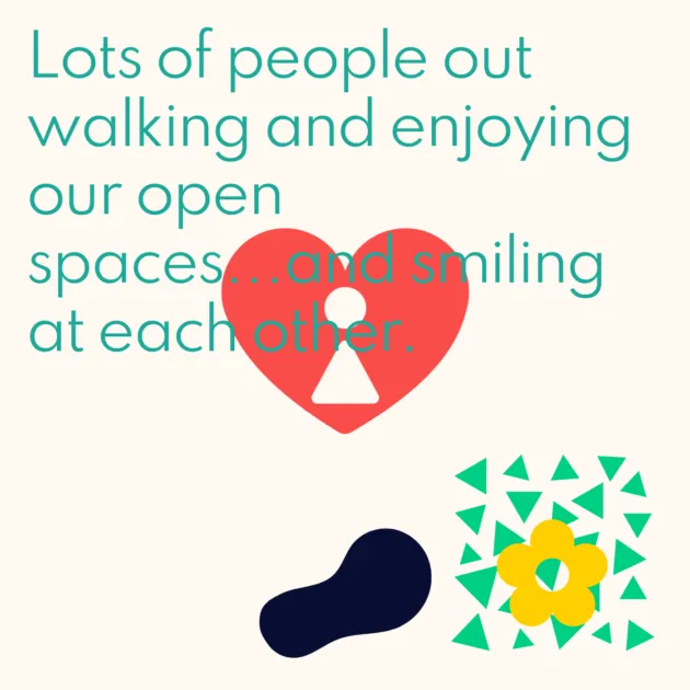 Lots of people out walking and enjoying our open spaces...and smiling at each other.