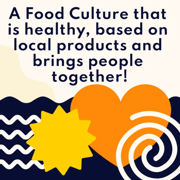 A Food Culture that is healthy, based on local products and brings people together!