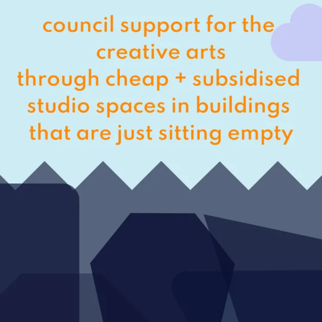 council support for the creative arts through cheap + subsidised studio spaces in buildings that are just sitting empty