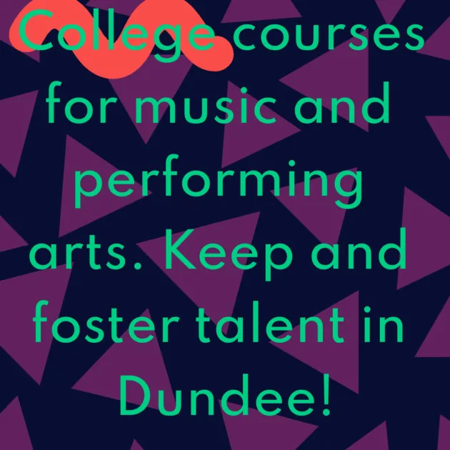 College courses for music and performing arts. Keep and foster talent in Dundee!