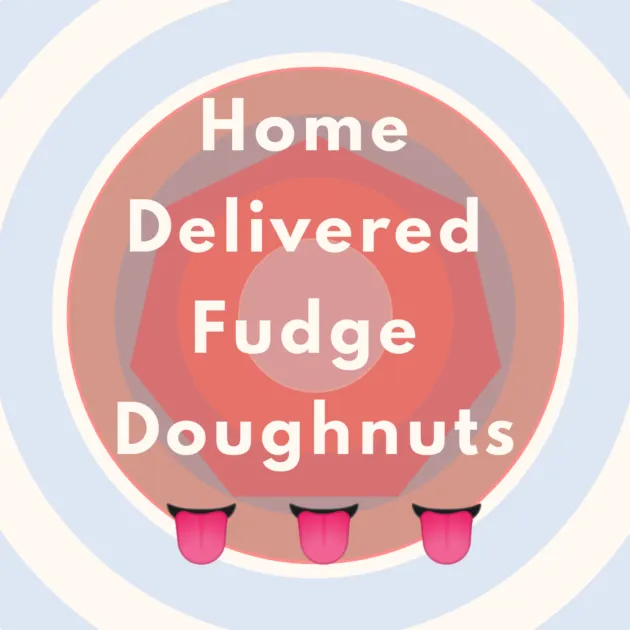 Home Delivered Fudge Doughnuts 👅 👅 👅