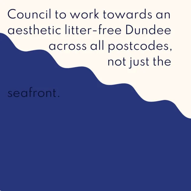 Council to work towards an aesthetic litter-free Dundee across all postcodes, not just the seafront.
