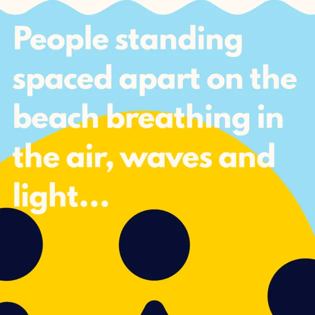 People standing spaced apart on the beach breathing in the air, waves and light... 