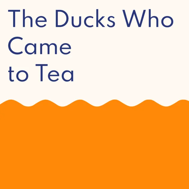The Ducks Who Came to Tea