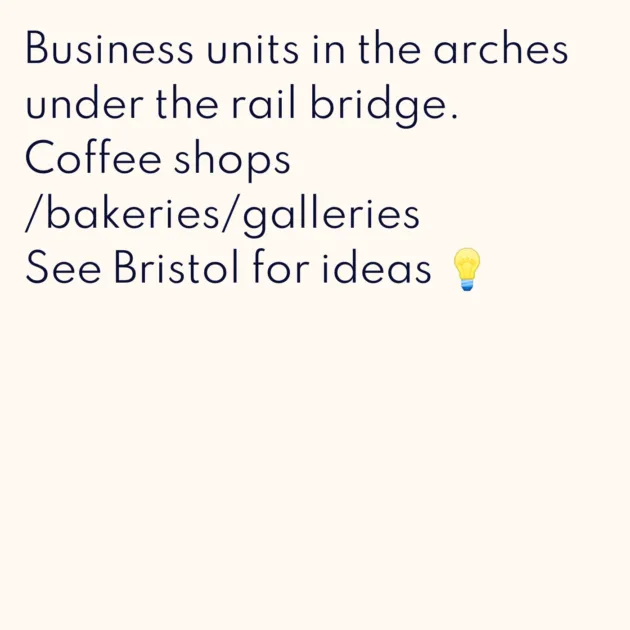 Business units in the arches under the rail bridge. Coffee shops /bakeries/galleries See Bristol for ideas 💡