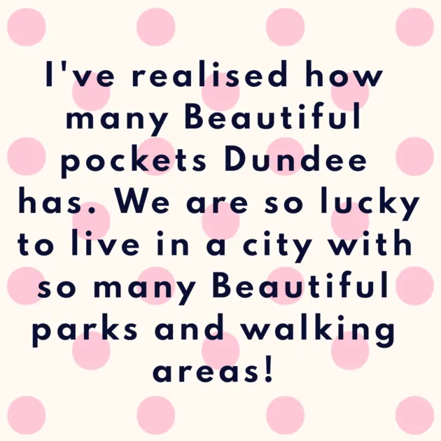 I've realised how many Beautiful pockets Dundee has. We are so lucky to live in a city with so many Beautiful parks and walking areas! 
