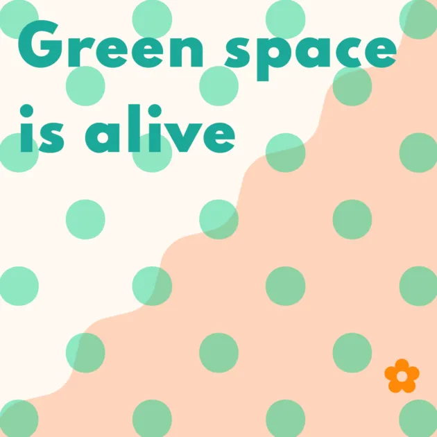 Green space is alive