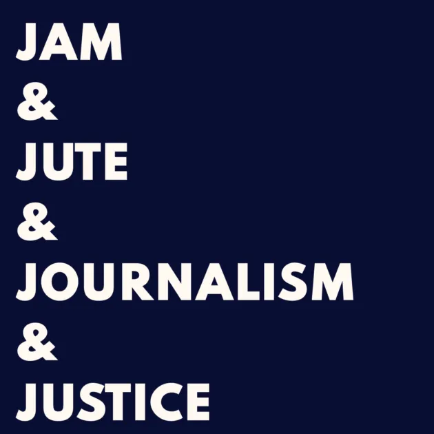 JAM & JUTE & JOURNALISM & JUSTICE