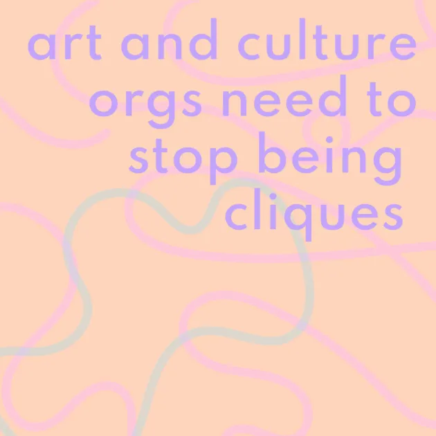art and culture orgs need to stop being cliques