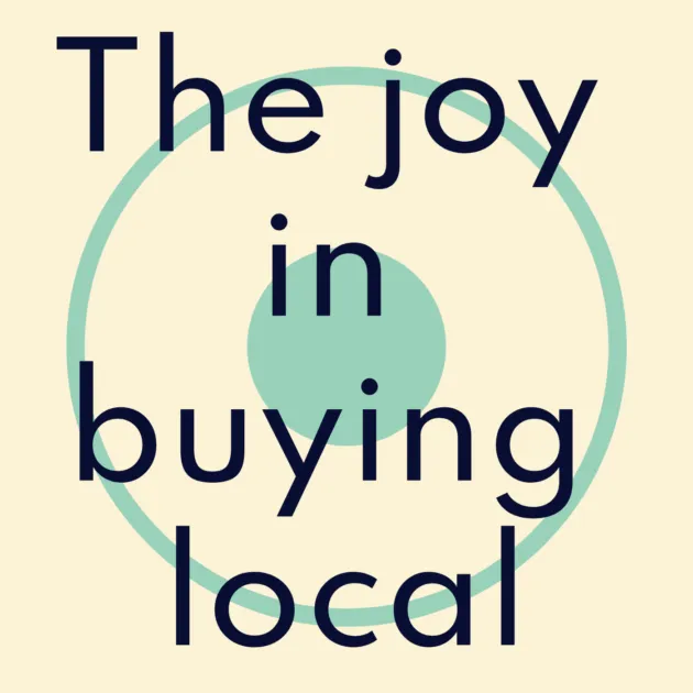 The joy in buying local