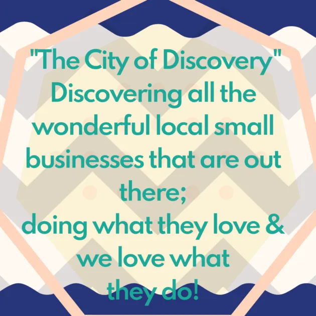 "The City of Discovery" Discovering all the wonderful local small businesses that are out there; doing what they love & we love what they do! 